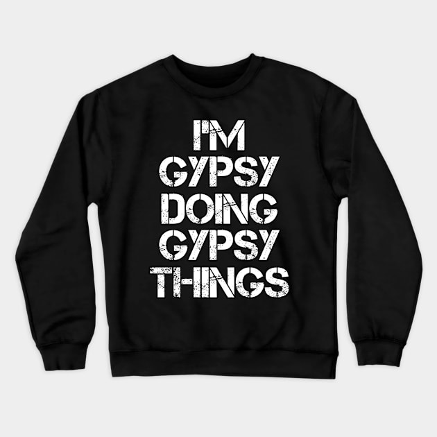 Gypsy Name T Shirt - Gypsy Doing Gypsy Things Crewneck Sweatshirt by Skyrick1